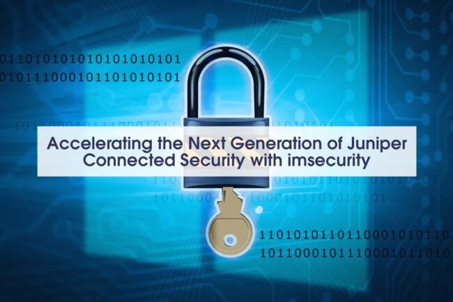 Accelerating the Next Generation of Juniper Connected Security with ImSecurity